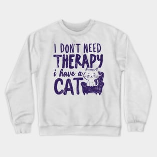 I Dont Need Therapy I Have A Cat Crewneck Sweatshirt